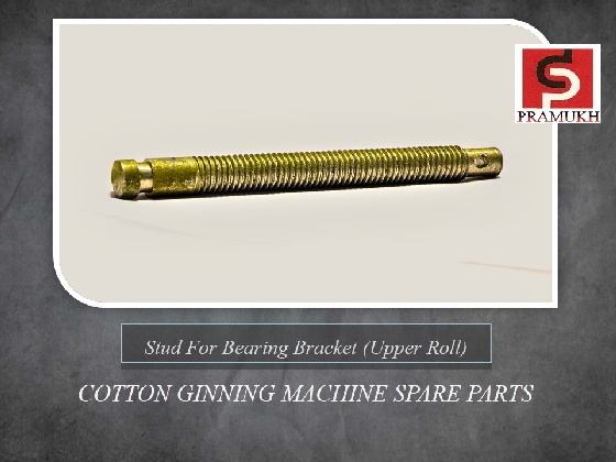 STUD FOR BEARING BRACKET Coton Ginning Machine